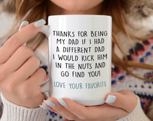 Load image into Gallery viewer, Thanks for being my dad if I had a different dad I would kick him in the nuts and go find you