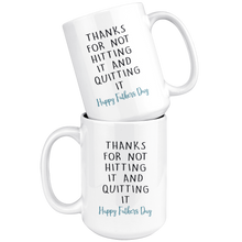 Load image into Gallery viewer, Thanks for not hitting it and quitting it! - Fathers Day Mug