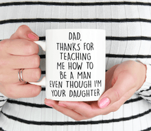 Load image into Gallery viewer, Dad, Thanks For Teaching Me How To Be A Man Even Though I'm Your Daughter