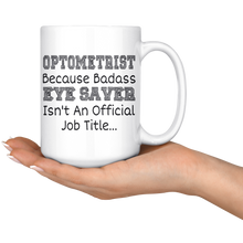 Load image into Gallery viewer, Optometrist Because Bad Ass Eye Saver Isn't An Official Job Title