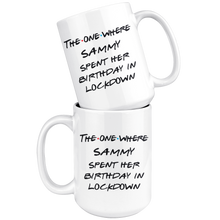 Load image into Gallery viewer, The One Where ..... Spent Her Birthday In Lockdown - Lockdown Birthday Mug