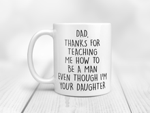 Load image into Gallery viewer, Dad, Thanks For Teaching Me How To Be A Man Even Though I'm Your Daughter