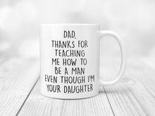 Load image into Gallery viewer, Dad, Thanks For Teaching Me How To Be A Man Even Though I'm Your Daughter