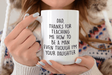 Load image into Gallery viewer, Dad, Thanks For Teaching Me How To Be A Man Even Though I'm Your Daughter