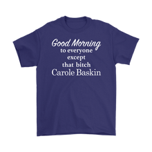 Load image into Gallery viewer, Good Morning To Everyone Except That Bitch Carole Baskin - Tiger King Shirt - White Text