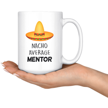 Load image into Gallery viewer, Nacho Average Mentor - Mug For Mentors
