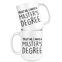 Load image into Gallery viewer, Trust Me, I Have A Master&#39;s Degree - Mug
