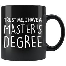 Load image into Gallery viewer, trust me I have a Master&#39;s degree 11oz black mug

