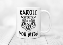 Load image into Gallery viewer, Tiger King Carole You Bitch Mug
