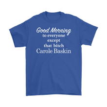 Load image into Gallery viewer, Good Morning To Everyone Except That Bitch Carole Baskin - Tiger King Shirt - White Text
