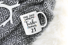 Load image into Gallery viewer, Personalized The One Where Friends Inspired 21st Birthday Mug
