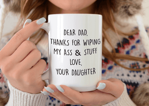 15oz Dear dad thanks for wiping my ass and stuff mug