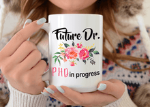 Load image into Gallery viewer, Future Dr. - PHD In Progress Coffee Mug
