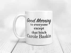 Good Morning To Everyone Except That Bitch Carole Baskin - Tiger King