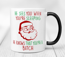 Load image into Gallery viewer, He Knows That You&#39;re A Bitch - Santa Mug
