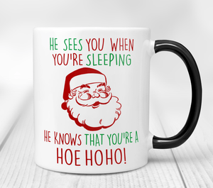 He Knows When You're A Hoe Ho Ho! - Santa Mug