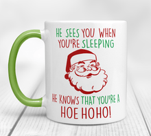Load image into Gallery viewer, He Knows When You&#39;re A Hoe Ho Ho! - Santa Mug
