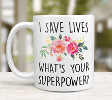 Load image into Gallery viewer, I save lives whats&#39;s your superpower 11oz mug
