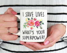 Load image into Gallery viewer, I save lives whats your superpower? mug
