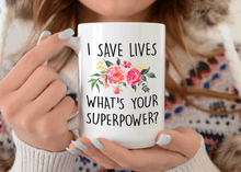 Load image into Gallery viewer, I save lives what&#39;s your superpower 15oz mug
