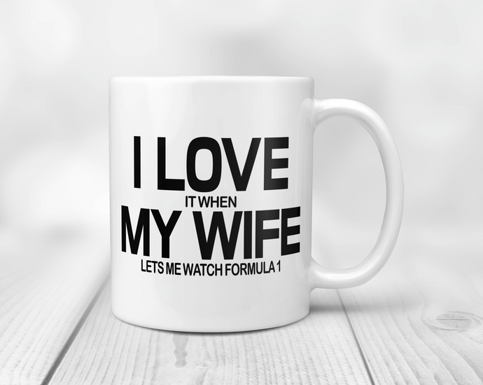 I love it when my wife lets me watch formula 1 mug
