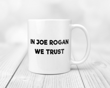Load image into Gallery viewer, In Joe Rogan we trust mug
