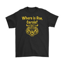 Load image into Gallery viewer, Where is Don, Carole? Tiger Tee
