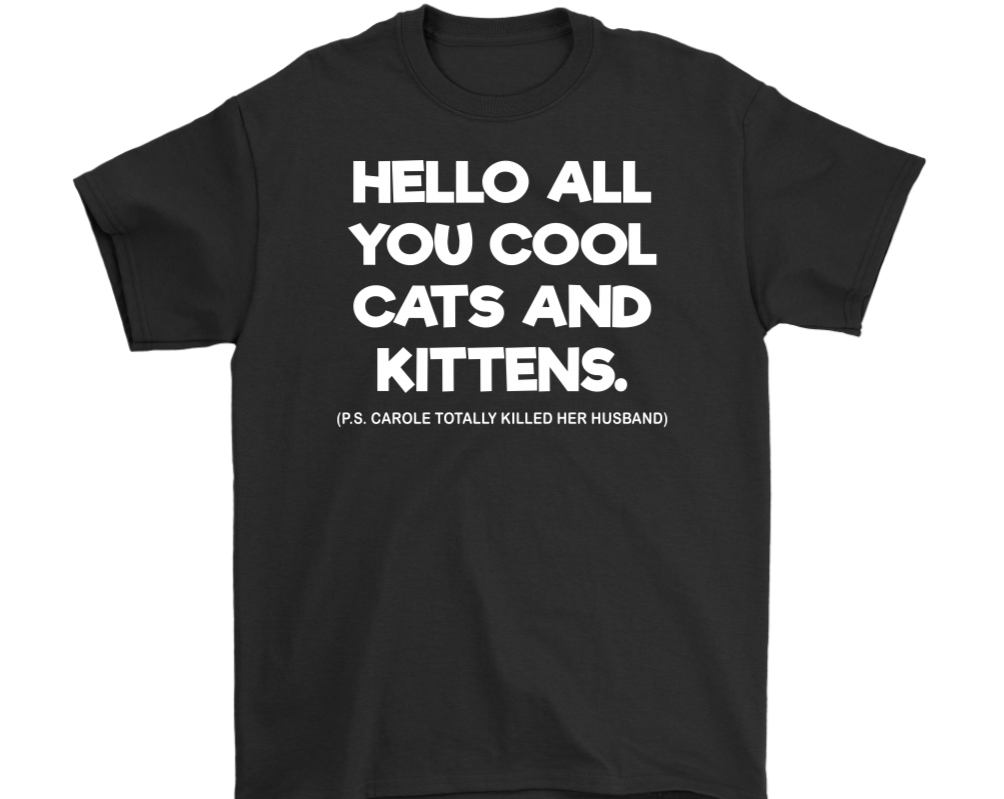 Hello All You Cool Cats And Kittens - Tee - Tiger King