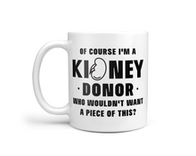 Load image into Gallery viewer, Kidney Donor Mug - Who Wouldn&#39;t Want A Piece Of This
