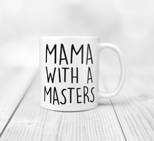Load image into Gallery viewer, 11oz mug that reads mama with a masters
