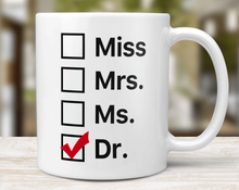 Load image into Gallery viewer, Miss Mrs. Ms. Dr. - PHD Graduation Mug
