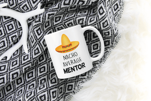 Nacho Average Mentor - Mug For Mentors