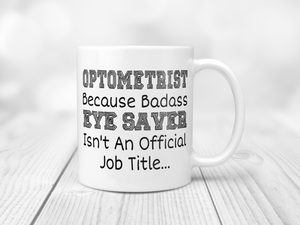 Optometrist because badass eye saver isn't an official job title 11oz mug