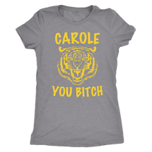 Load image into Gallery viewer, Carole You Bitch - Tiger King - Women&#39;s Tee
