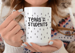 Tears Of My Students - Funny Teacher Mug