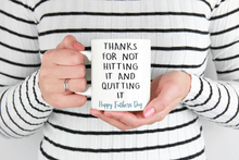 Load image into Gallery viewer, Fathers day 11oz mug reads thanks for not hitting it and quitting it
