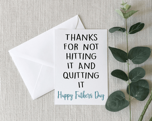 Funny Father's Day Card - Thanks For Not Hitting It And Quitting It