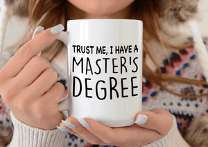 Trust Me I Have A Master's Degree 15oz  Mug