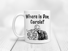 Load image into Gallery viewer, Where is Don, Carole? mug
