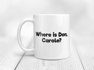 Where is Don, Carole? - Mug