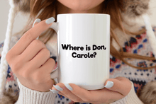 Load image into Gallery viewer, Where is Don, Carole? - Mug
