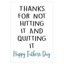 Load image into Gallery viewer, Funny Father&#39;s Day Card - Thanks For Not Hitting It And Quitting It
