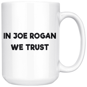 15oz in Joe Rogan We Trust Mug