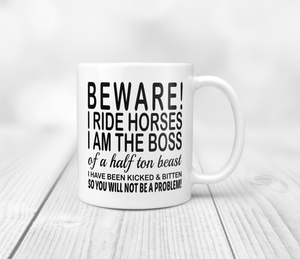 Beware I ride horses I am the boss of a half ton beast