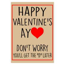 Load image into Gallery viewer, Happy Valentine&#39;S Ay - Don&#39;T Worry You&#39;ll Get The &quot;D&quot; Later
