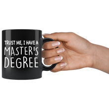 Load image into Gallery viewer, Trust Me, I Have A Master&#39;s Degree Black Mug
