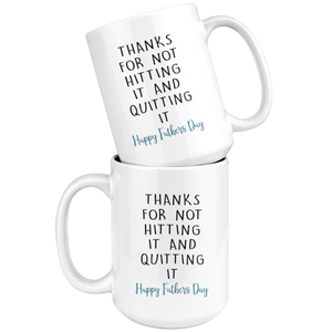 Thanks for not hitting it and quitting it! - Fathers Day Mug