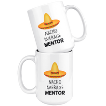 Load image into Gallery viewer, Nacho Average Mentor - Mug For Mentors

