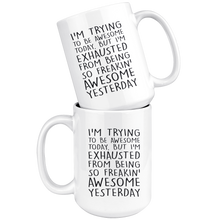 Load image into Gallery viewer, I&#39;m Trying To Be Awesome But I&#39;m Exhausted From Being So Freakin&#39; Awesome Yesterday - Mug
